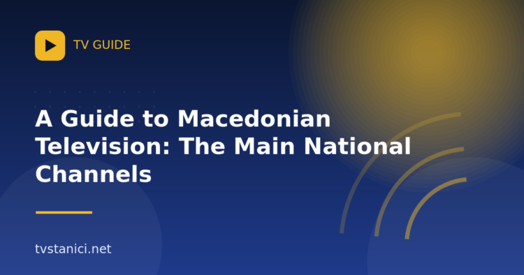 A Guide to Macedonian Television: The Main National Channels