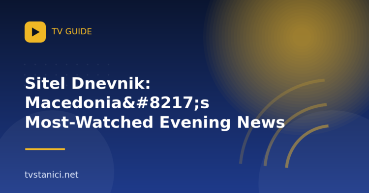 Sitel Dnevnik: Macedonia’s Most-Watched Evening News