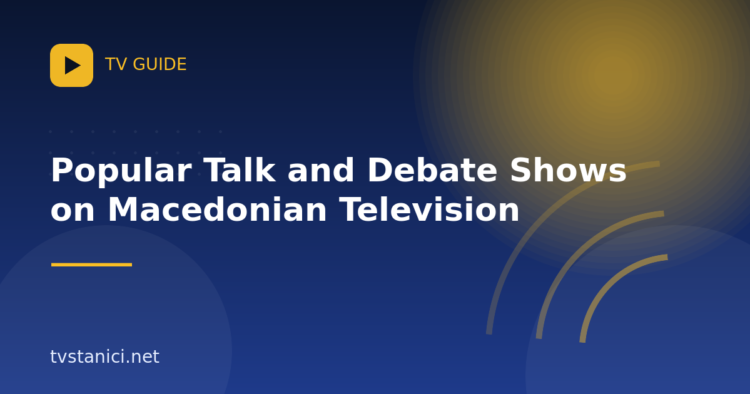 Popular Talk and Debate Shows on Macedonian Television