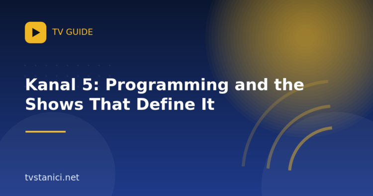 Kanal 5: Programming and the Shows That Define It