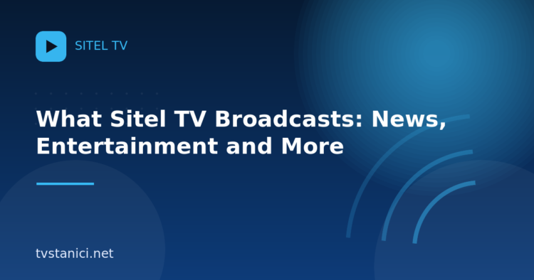 What Sitel TV Broadcasts: News, Entertainment and More
