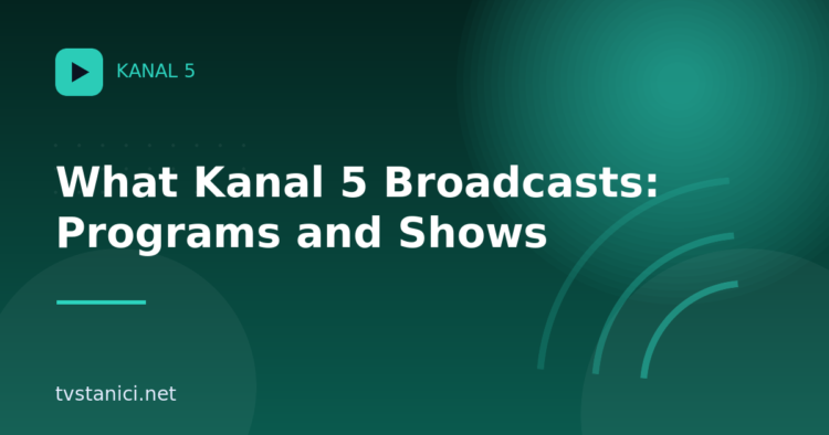 What Kanal 5 Broadcasts: Programs and Shows