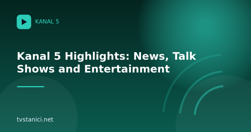 Kanal 5 Highlights: News, Talk Shows and Entertainment