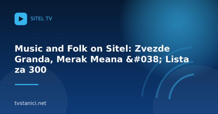 Music and Folk on Sitel: Zvezde Granda, Merak Meana & Lista za 300