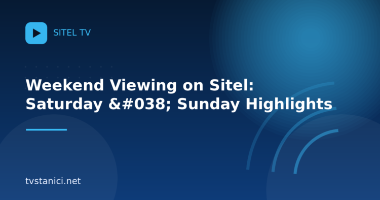 Weekend Viewing on Sitel: Saturday & Sunday Highlights