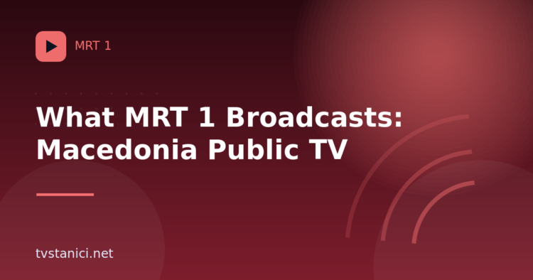 What MRT 1 Broadcasts: Macedonia Public TV